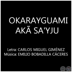 OKARAYGUAMI AKÃ SA'YJU - Música: EMILIO BOBADILLA CÁCERES